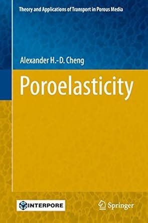 Poroelasticity (Theory and Applications of Transport in Porous Media ...