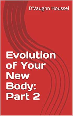 Evolution of Your New Body: Part 2 eBook : Houssel, D'Vaughn: Amazon.in ...