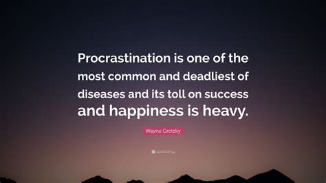 Wayne Gretzky Quote: “Procrastination is one of the most common and ...