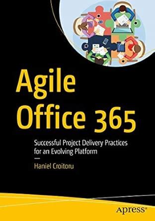 Buy Agile Office 365: Successful Project Delivery Practices for an ...