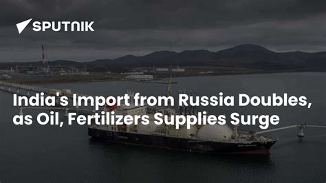 India's Russian Imports Rise by 100 Percent in First Four Months of 2023