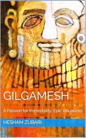 Gilgamesh: A Passion for Immortality: Epic Visualized eBook : Zubari ...