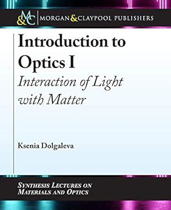 Buy Introduction to Optics I: Interaction of Light with Matter ...