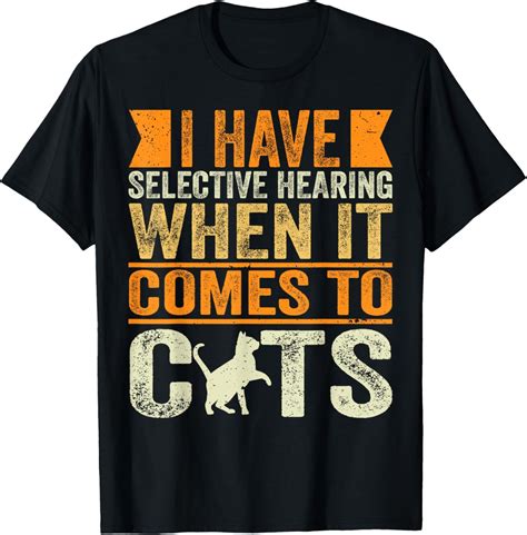 I Have Selective Hearing When It Comes To Cats Funny T-Shirt - Walmart.com