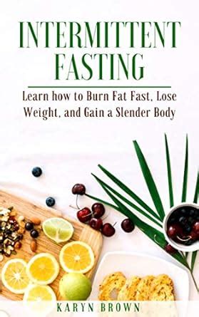 Intermittent Fasting: Learn How to Burn Fat, Lose Weight, and Gain a ...