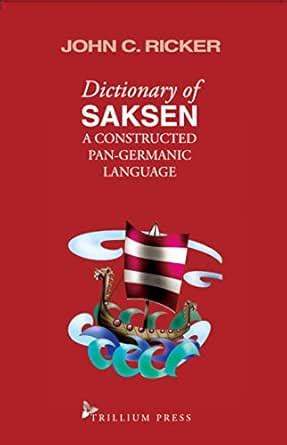 Dictionary of Saksen: a constructed Pan-Germanic language eBook ...