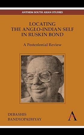 Buy Locating the Anglo-Indian Self in Ruskin Bond: A Postcolonial ...