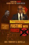 FASTING WITH FORCE: TARGETING POWER, REDIRECTING THE BLACK DOLLAR ...