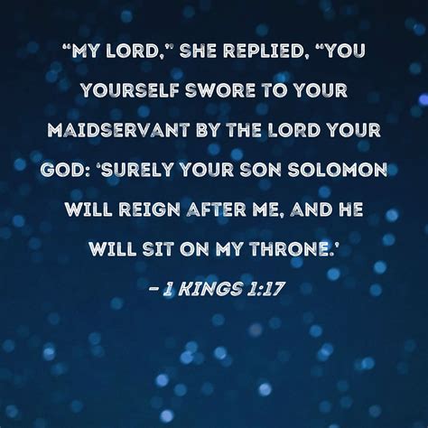 1 Kings 1:17 "My lord," she replied, "you yourself swore to your ...