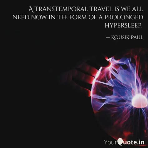 A transtemporal travel is... | Quotes & Writings by Kousik Paul | YourQuote