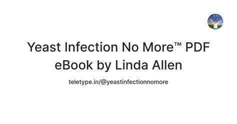 Yeast Infection No More™ PDF eBook by Linda Allen — Teletype