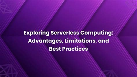 Exploring Serverless Computing: Advantages, Limitations, and Best Practices