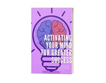 ACTIVATING YOUR MIND FOR GREATER SUCCESS. : With insights to unlock ...