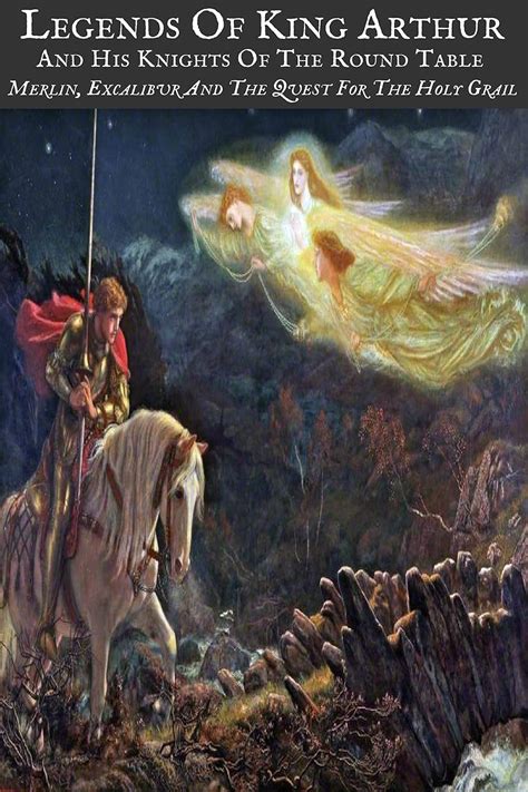 LEGENDS OF KING ARTHUR AND HIS KNIGHTS OF THE ROUND TABLE (Illustrated ...