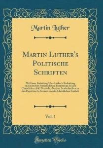 Martin Luther's Politische Schriften, Vol. 1: Mit Einer Einleitung ...