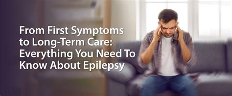 From Symptoms to Long-Term Care: Everything You Need to Know About Epilepsy