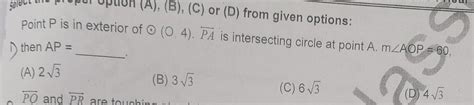 from given options: Point P is in exterior of O (O, 4). PA is ...