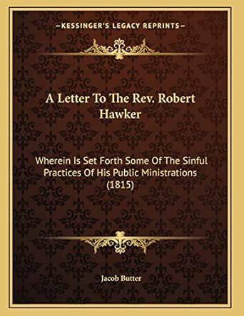 A Letter to the REV. Robert Hawker: Wherein Is Set Forth Some of the ...