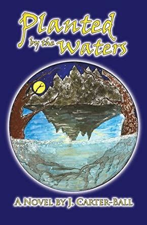 Planted by the Waters eBook : Carter-Ball, J.: Amazon.in: Kindle Store