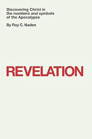 Revelation: Discovering Christ in the numbers and symbols of the ...