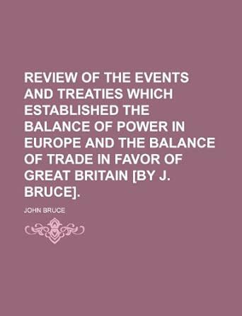 Review of the Events and Treaties Which Established the Balance of ...