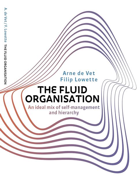 The Fluid Organisation: An ideal mix of self-management and hierarchy ...