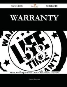 Warranty 58 Success Secrets - 58 Most Asked Questions on Warranty ...