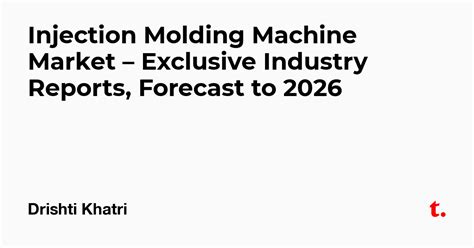 Injection Molding Machine Market – Exclusive Industry Reports, Forecast ...