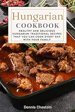 Hungarian Cookbook : Healthy And Delicious Hungarian Traditional ...