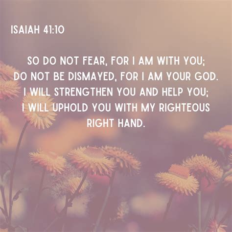Today's verse is Isaiah 41:10... So do not fear, for I am with you; do ...