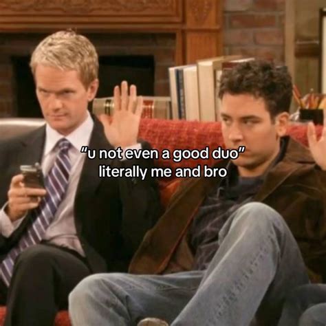 @himymfeeds2 | literally me and bro😅 . . #howimetyourmother #himym # ...