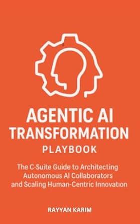 Agentic AI Transformation Playbook: C-Suite Guide to Architecting ...