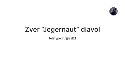 Zver “Jegernaut” diavol — Teletype