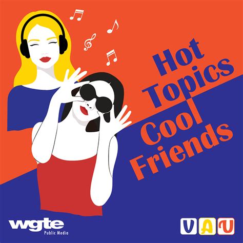 Hot Topics, Cool Friends : NPR