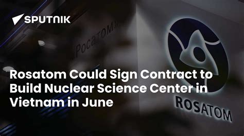 Rosatom Could Sign Contract to Build Nuclear Science Center in Vietnam ...