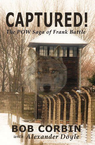 Captured! The POW Saga of Frank Battle eBook : Corbin, Bob, Doyle ...