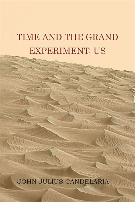 Time and the grand experiment: us eBook : Candelaria, John Julius ...