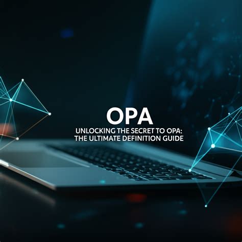 Unlocking the Secret to OPA: The Ultimate Definition Guide