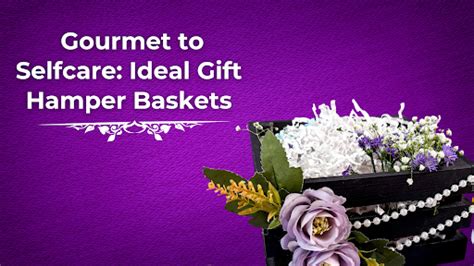 Gourmet to Selfcare: Ideal Gift Hamper Baskets – Giftcarnation