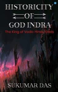 HISTORICITY OF GOD INDRA" - ' The King of the Vedic Hindu Gods was a ...