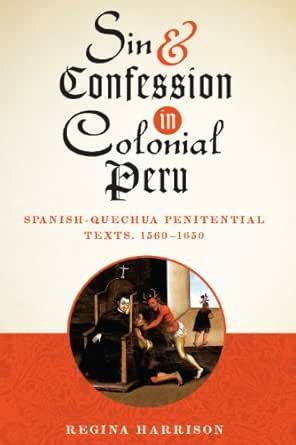 Sin and Confession in Colonial Peru: Spanish-Quechua Penitential Texts ...