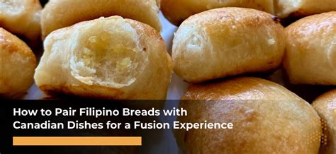 Creating a Culinary Symphony: Pairing Filipino Breads with Canadian ...