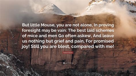Robert Burns Quote: “But little Mouse, you are not alone, In proving ...