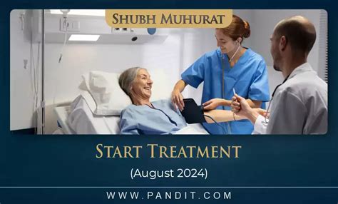 Shubh Muhurat To Start Treatment August 2024 - Pandit.com