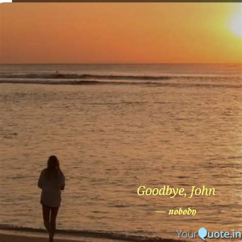 Goodbye, John | Quotes & Writings by Chitra | YourQuote