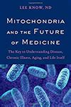 Mitochondria and the Future of Medicine: The Key to Understanding ...