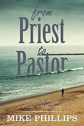 From Priest to Pastor: A Catholic Priest Pivots in Midstream eBook ...