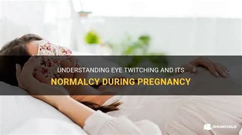 Understanding Eye Twitching And Its Normalcy During Pregnancy | ShunChild