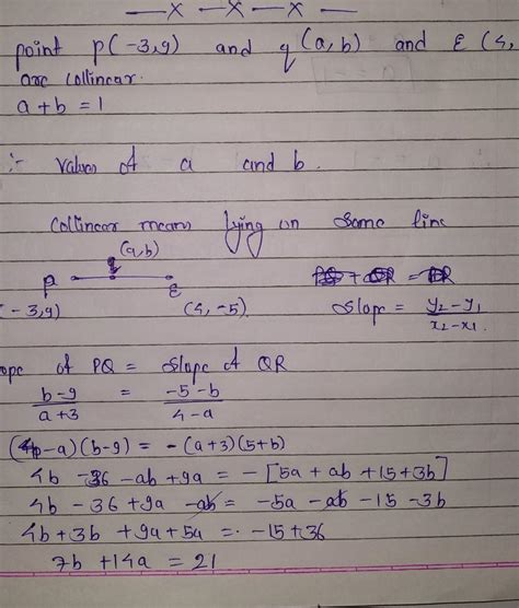 If the points p(-3 9) q(a b.And r(4 -5) are collinear and a+b=1 find ...
