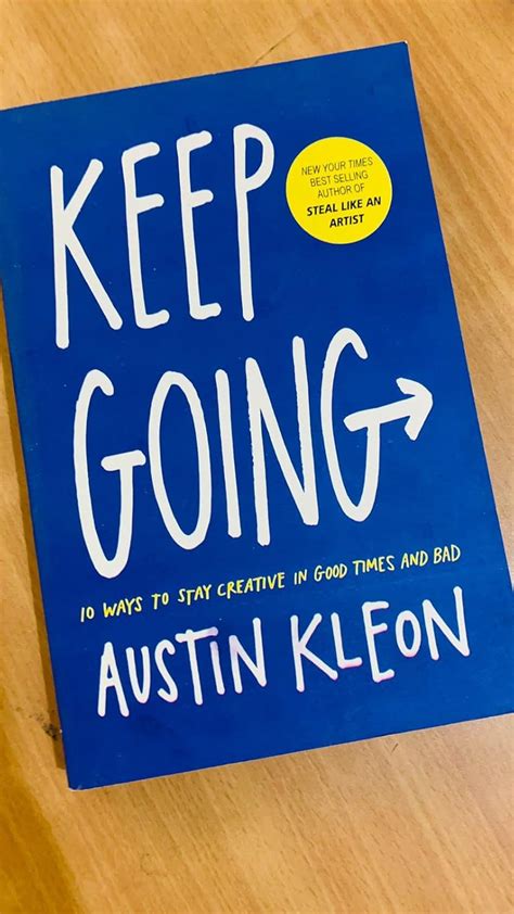 KEEP GOING 10 WAYS TO STAY CREATIVE IN GOOD TIMES AND BAD : SIR AUSTIN ...